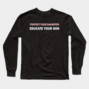 Protect your daughter, educate your son Long Sleeve T-Shirt